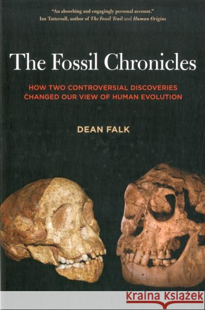 The Fossil Chronicles: How Two Controversial Discoveries Changed Our View of Human Evolution Falk, Dean 9780520274464