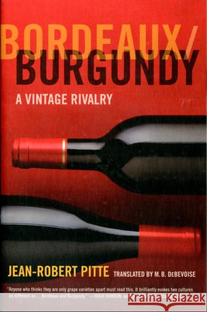 Bordeaux/Burgundy: A Vintage Rivalry Pitte, Jean-Robert 9780520274556 University of California Press