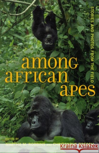 Among African Apes: Stories and Photos from the Field Robbins, Martha M. 9780520274594 0