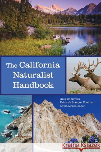The California Naturalist Handbook De Nevers, Greg; Stanger Edelman, Deborah; Merenlender, Adina 9780520274808 John Wiley & Sons