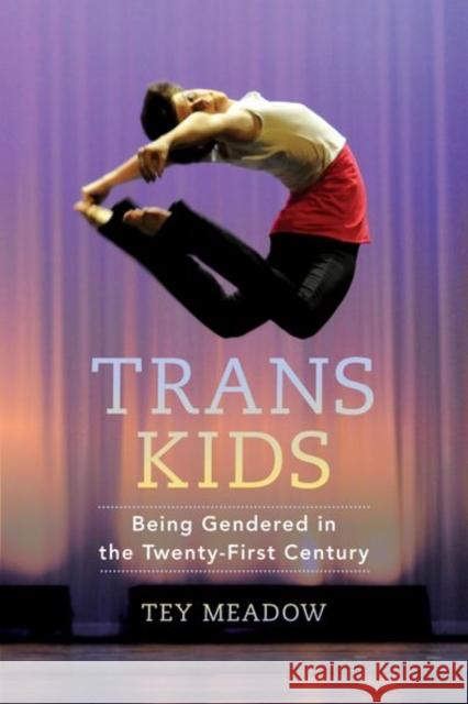 Trans Kids: Being Gendered in the Twenty-First Century Tey Meadow 9780520275034