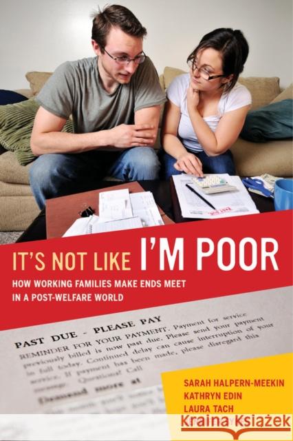 It's Not Like I'm Poor: How Working Families Make Ends Meet in a Post-Welfare World Halpern–meekin, Sarah; Edin, Kathryn; Tach, Laura 9780520275355