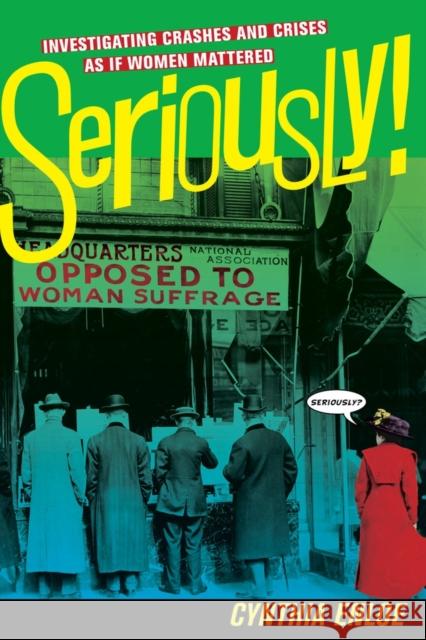 Seriously!: Investigating Crashes and Crises as If Women Mattered Enloe, Cynthia 9780520275379