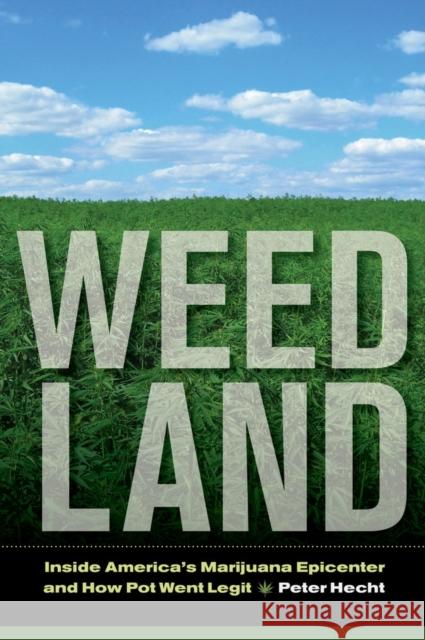 Weed Land: Inside America's Marijuana Epicenter and How Pot Went Legit Hecht, Peter 9780520275430