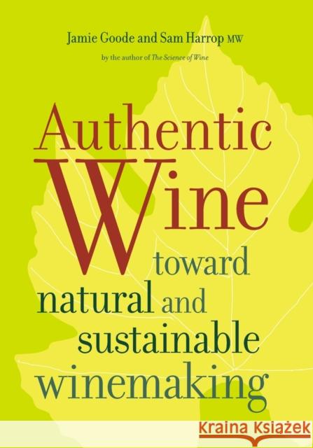 Authentic Wine: Toward Natural and Sustainable Winemaking Goode, Jamie 9780520275751 0