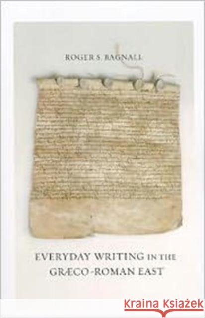 Everyday Writing in the Graeco-Roman East: Volume 69 Bagnall, Roger S. 9780520275799