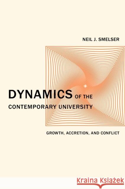 Dynamics of the Contemporary University: Growth, Accretion, and Conflictvolume 3 Smelser, Neil J. 9780520275812