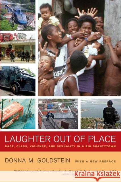 Laughter Out of Place: Race, Class, Violence, and Sexuality in a Rio Shantytown Goldstein, Donna M. 9780520276048 0
