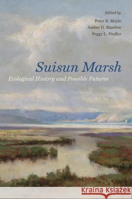 Suisun Marsh: Ecological History and Possible Futures Moyle, Peter B. 9780520276086