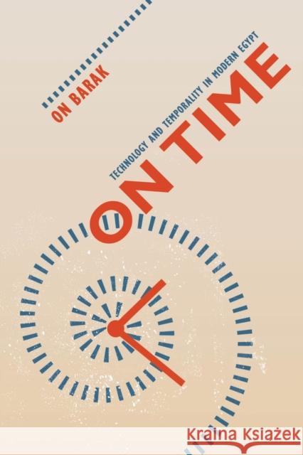 On Time: Technology and Temporality in Modern Egypt Barak, On 9780520276147 0