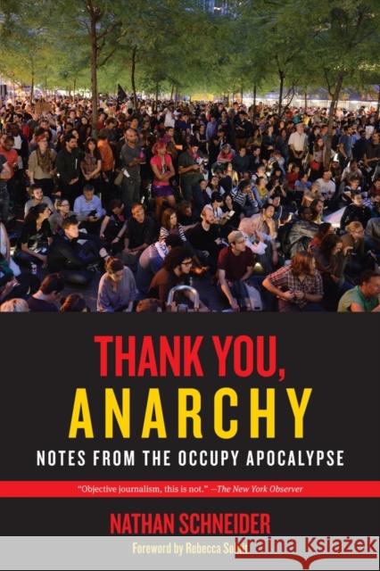 Thank You, Anarchy: Notes from the Occupy Apocalypse Schneider, Nathan 9780520276802 0