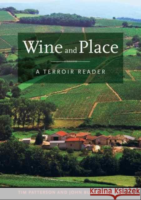 Wine and Place: A Terroir Reader Patterson, Tim; Buechsenstein, John 9780520277007 John Wiley & Sons