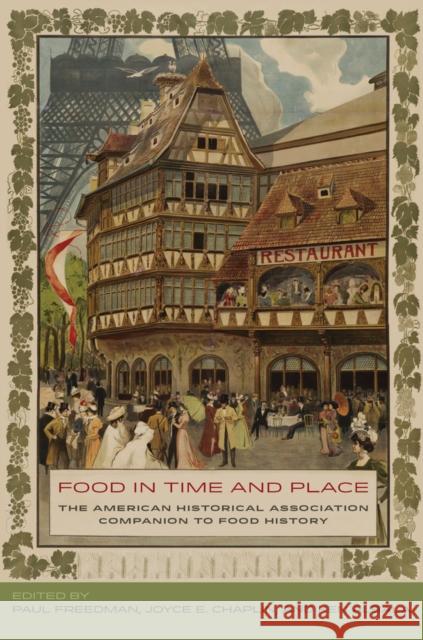 Food in Time and Place: The American Historical Association Companion to Food History Freedman, Paul; Chaplin, Joyce E.; Albala, Ken 9780520277458 John Wiley & Sons