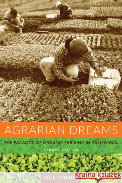 Agrarian Dreams: The Paradox of Organic Farming in California Guthman, Julie 9780520277465