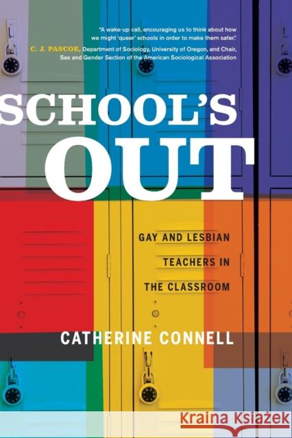 School's Out: Gay and Lesbian Teachers in the Classroom Catherine Connell 9780520278233