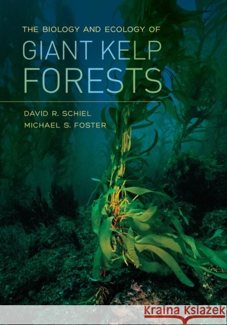 The Biology and Ecology of Giant Kelp Forests Schiel, David R; Foster, Michael S 9780520278868 John Wiley & Sons