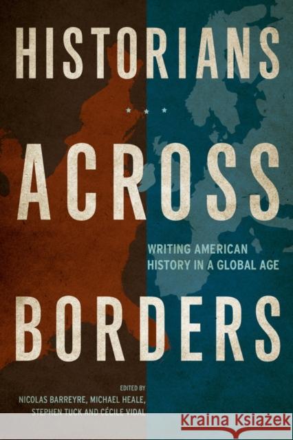 Historians Across Borders: Writing American History in a Global Age Barreyre, Nicolas 9780520279292