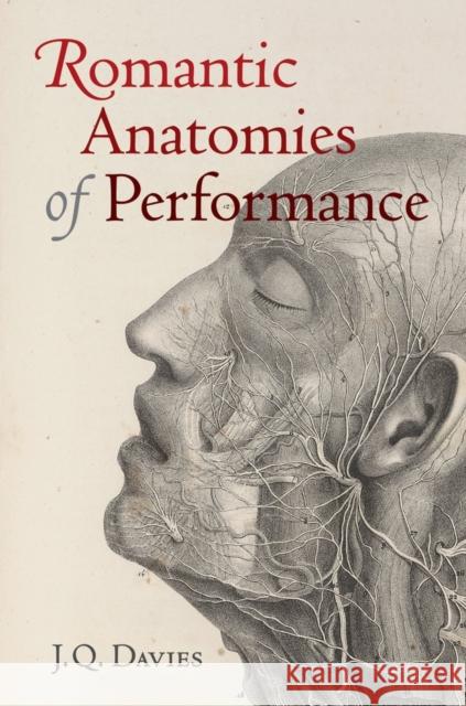 Romantic Anatomies of Performance J. Q. Davies James Q. Davies 9780520279391 University of California Press