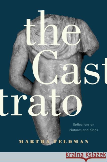 The Castrato: Reflections on Natures and Kindsvolume 16 Feldman, Martha 9780520279490 John Wiley & Sons