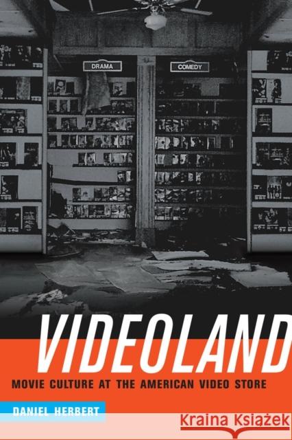 Videoland: Movie Culture and the American Video Store Daniel Herbert 9780520279612 University of California Press