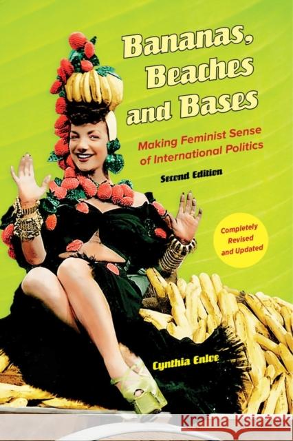 Bananas, Beaches and Bases: Making Feminist Sense of International Politics Enloe, Cynthia 9780520279995 0