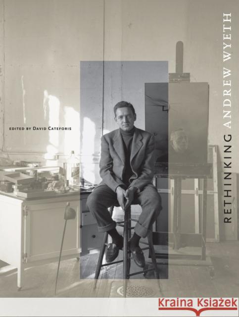 Rethinking Andrew Wyeth David Cateforis Wanda M. Corn Alexander Nemerov 9780520280298