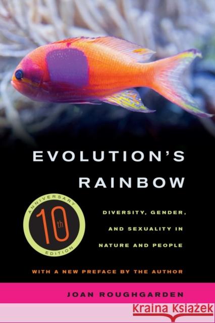Evolution's Rainbow: Diversity, Gender, and Sexuality in Nature and People Roughgarden, Joan 9780520280458 University of California Press