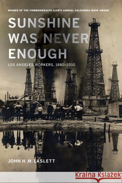 Sunshine Was Never Enough: Los Angeles Workers, 1880-2010 Laslett, John H. M. 9780520282193 University of California Press