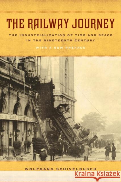 The Railway Journey: The Industrialization of Time and Space in the Nineteenth Century Schivelbusch, Wolfgang 9780520282261 University of California Press
