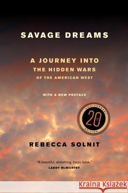 Savage Dreams: A Journey Into the Hidden Wars of the American West Solnit, Rebecca 9780520282285 University of California Press