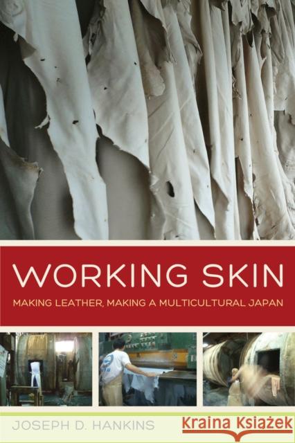 Working Skin: Making Leather, Making a Multicultural Japanvolume 13 Hankins, Joseph D. 9780520283282