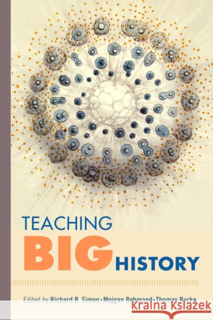 Teaching Big History Simon, Richard B.; Behmand, Mojgan; Burke, Thomas 9780520283541 John Wiley & Sons