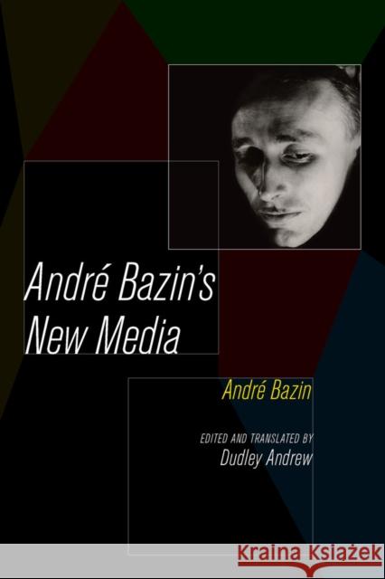 Andre Bazin's New Media Bazin, André; Andrew, Dudley 9780520283572 John Wiley & Sons