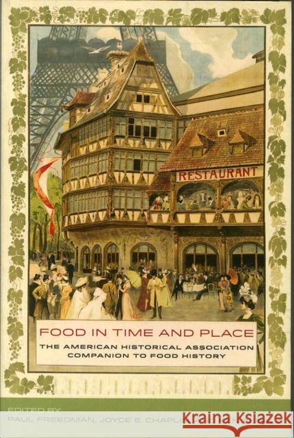 Food in Time and Place: The American Historical Association Companion to Food History Freedman, Paul; Chaplin, Joyce E.; Albala, Ken 9780520283589