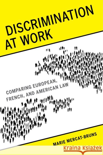 Discrimination at Work: Comparing European, French, and American Law Mercat–bruns, Marie 9780520283800