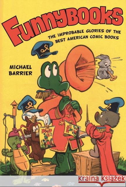 Funnybooks: The Improbable Glories of the Best American Comic Books Barrier, Michael 9780520283909