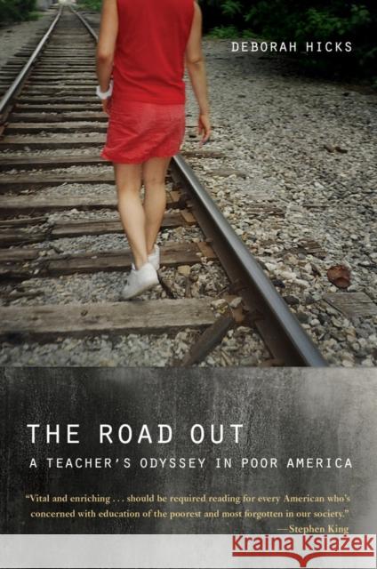 The Road Out: A Teacher's Odyssey in Poor America Hicks, Deborah 9780520283916