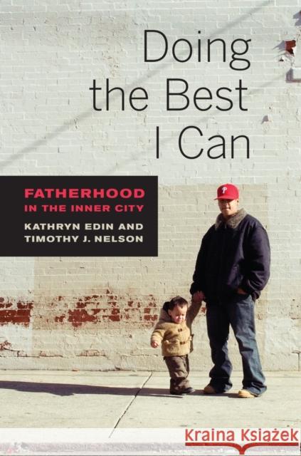 Doing the Best I Can: Fatherhood in the Inner City Edin, Kathryn; Nelson, Timothy J. 9780520283923 John Wiley & Sons