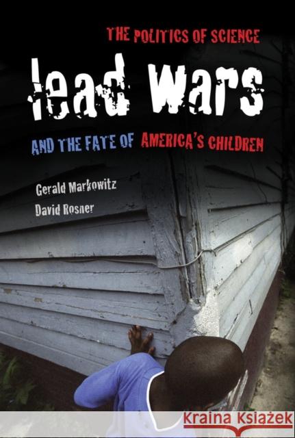 Lead Wars: The Politics of Science and the Fate of America's Childrenvolume 24 Markowitz, Gerald 9780520283930 John Wiley & Sons