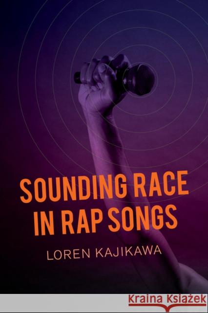 Sounding Race in Rap Songs Kajikawa, Loren 9780520283985 John Wiley & Sons