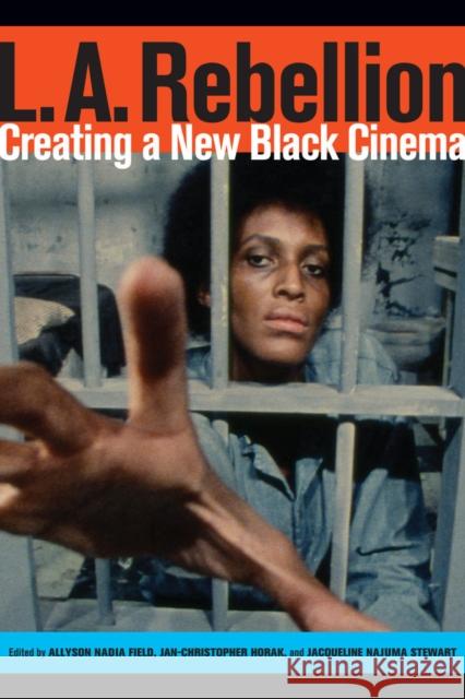 L.A. Rebellion: Creating a New Black Cinema Field, Allyson 9780520284678