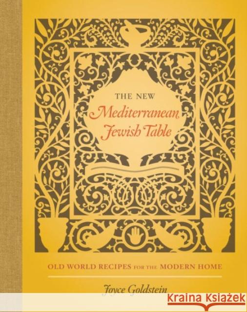 The New Mediterranean Jewish Table: Old World Recipes for the Modern Home Joyce Goldstein 9780520284999 University of California Press