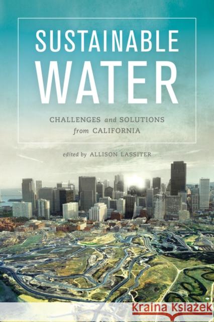 Sustainable Water: Challenges and Solutions from California Lassiter, Allison 9780520285361