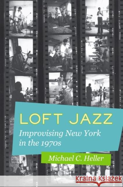 Loft Jazz: Improvising New York in the 1970s Michael C. Heller 9780520285408 University of California Press