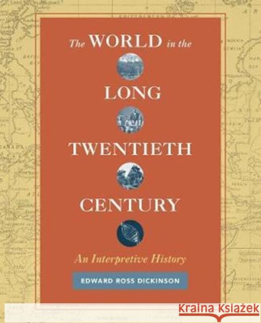 The World in the Long Twentieth Century: An Interpretive History Dickinson, Edward Ross 9780520285552