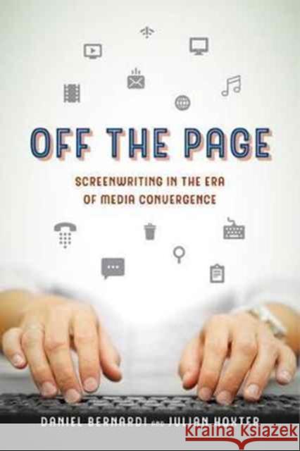 Off the Page: Screenwriting in the Era of Media Convergence Bernardi, Daniel; Hoxter, Julian 9780520285651 John Wiley & Sons