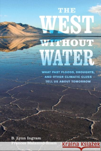 The West Without Water: What Past Floods, Droughts, and Other Climatic Clues Tell Us about Tomorrow Ingram, B. Lynn 9780520286009 John Wiley & Sons