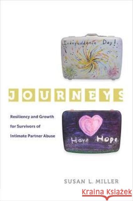 Journeys: Resilience and Growth for Survivors of Intimate Partner Abusevolume 5 Miller, Susan L. 9780520286108 University of California Press