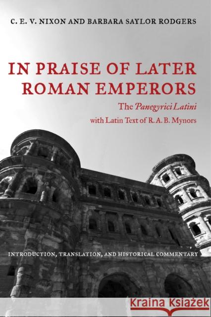 In Praise of Later Roman Emperors: The Panegyrici Latinivolume 21 Nixon, C. E. V. 9780520286252 John Wiley & Sons