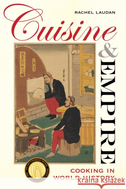 Cuisine and Empire: Cooking in World History Rachel Laudan 9780520286313 University of California Press